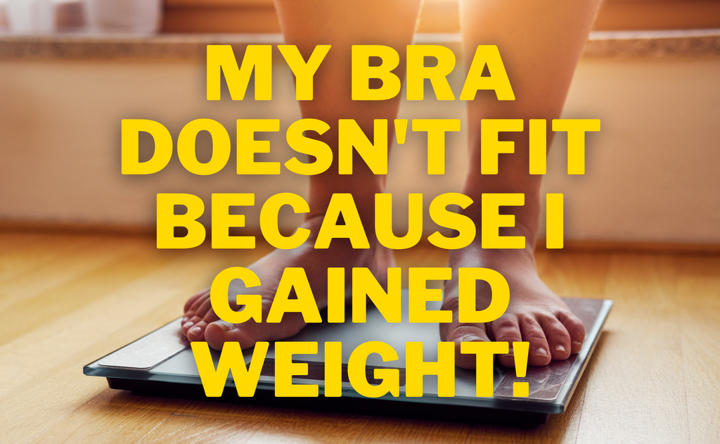 Help! My Bra Doesn't Fit Because I Gained Weight!!